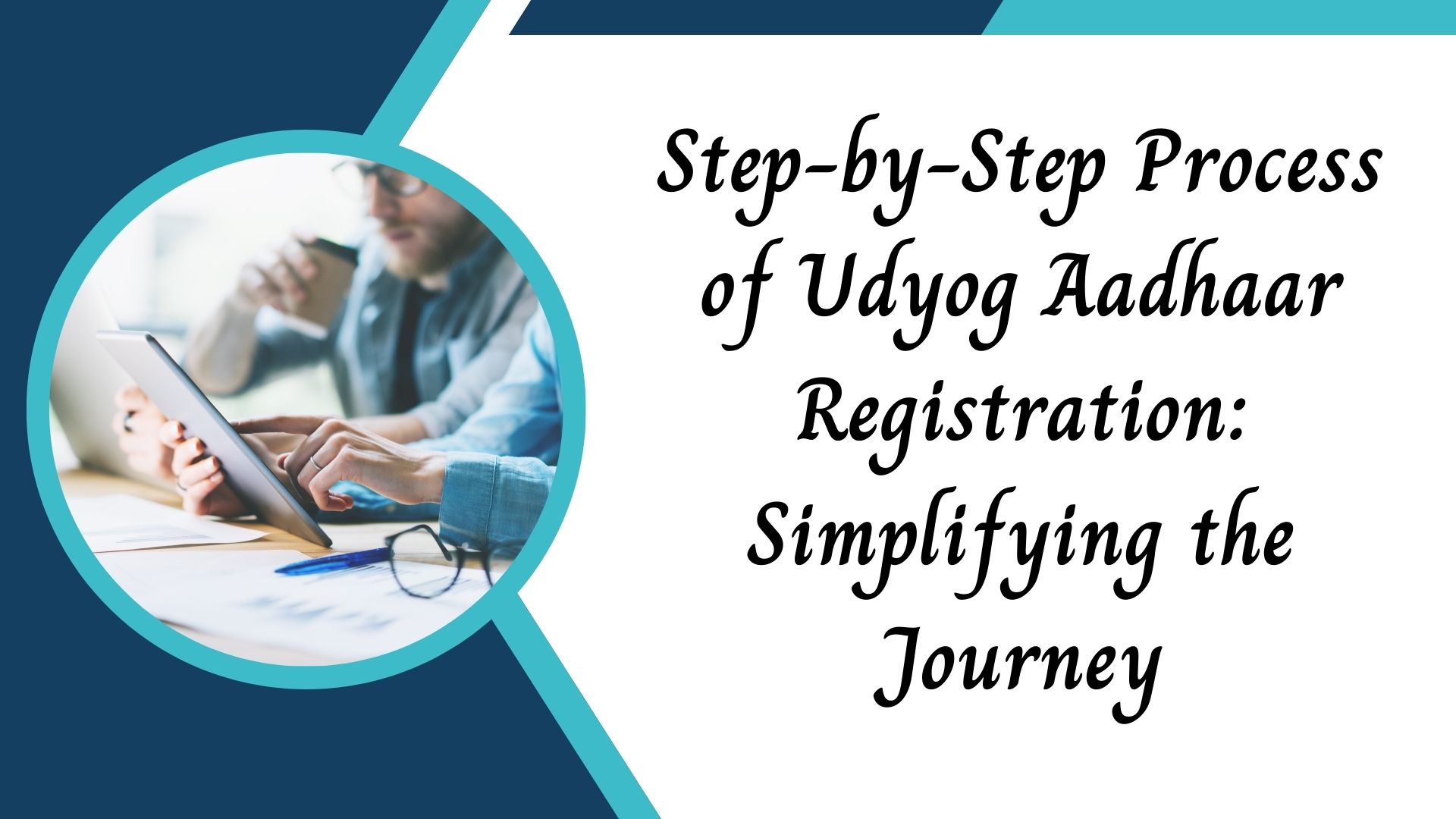 Step-by-Step Process of Udyog Aadhaar Registration: Simplifying the Journey