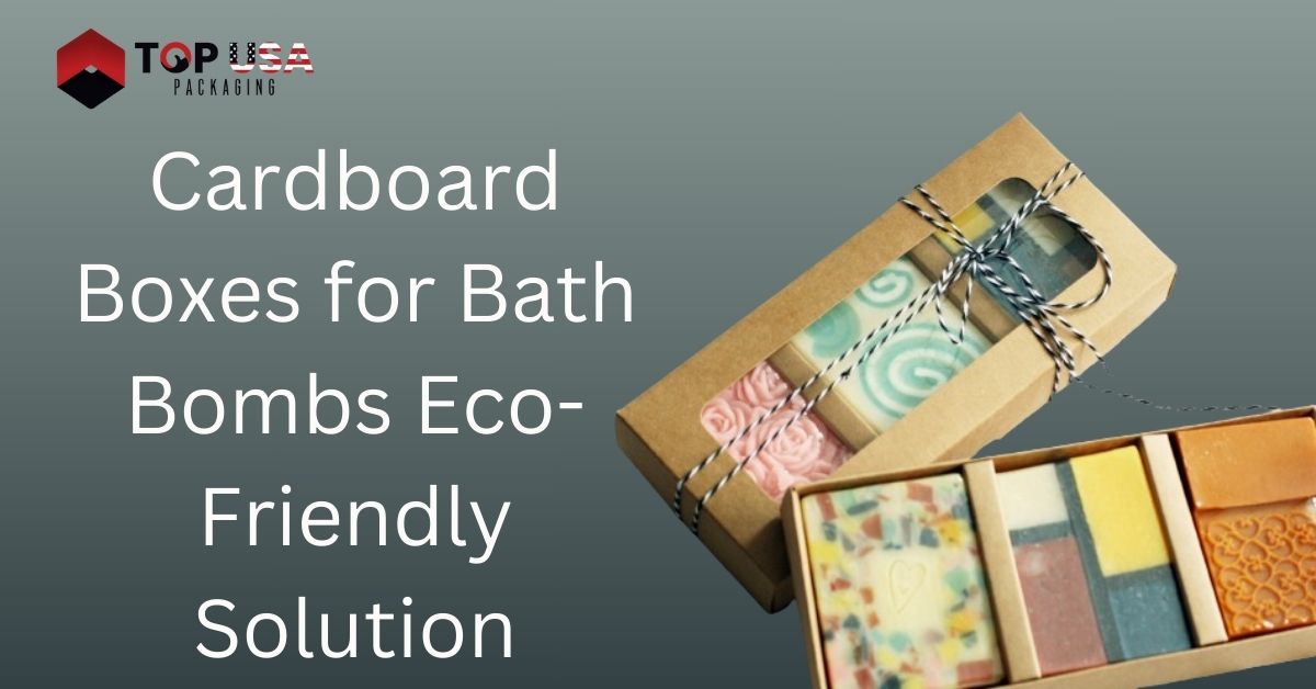 Cardboard Boxes for Bath Bombs Eco-Friendly Solution