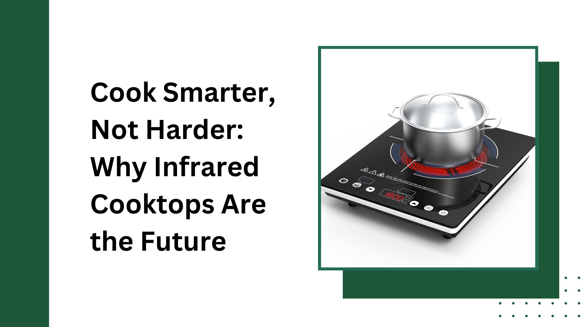 The Ultimate Guide to Infrared Cooktops: A Beginner’s Handbook