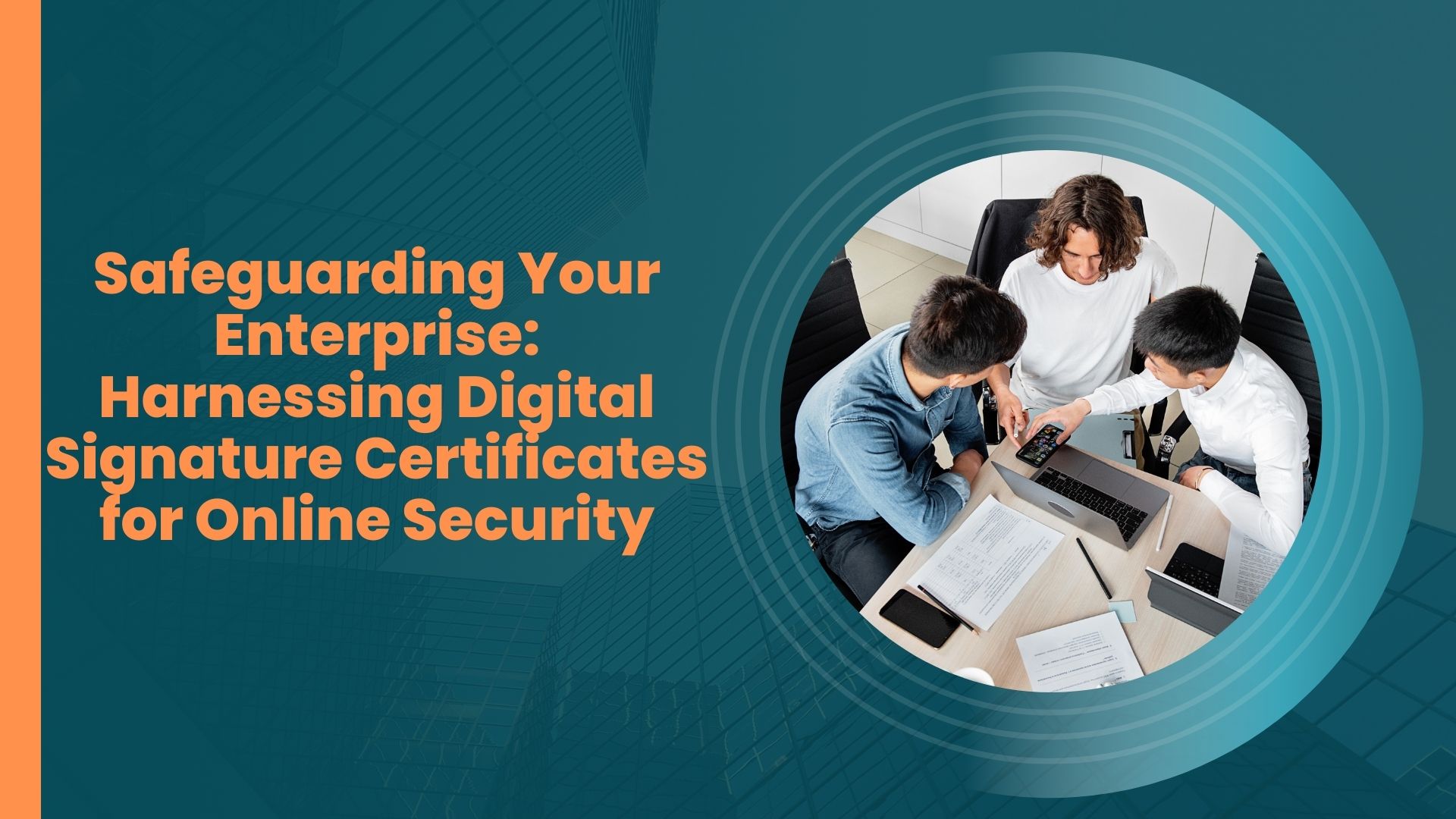 Safeguarding Your Enterprise: Harnessing Digital Signature Certificates for Online Security