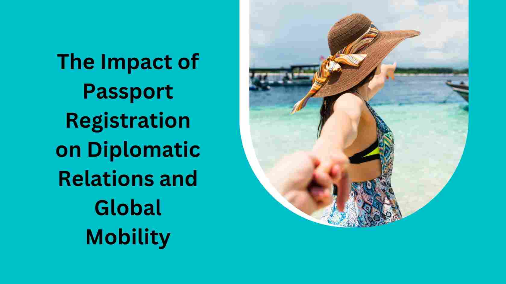 The Impact of Passport Registration on Diplomatic Relations and Global Mobility