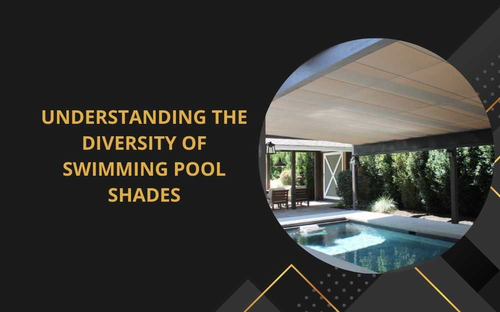 Understanding the Diversity of Swimming Pool Shades